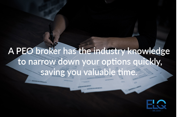 PEO brokers have the industry knowledge to narrow down your options quickly