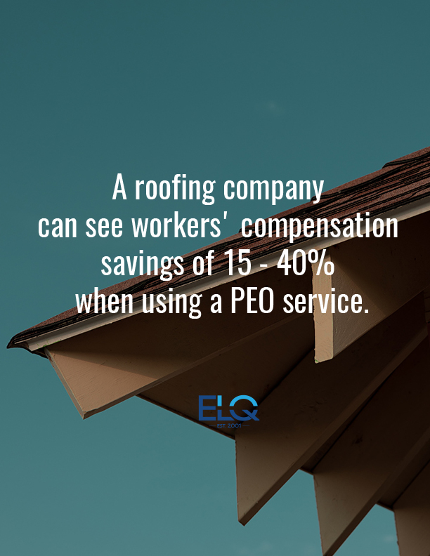 A roofing company can see workers' compensation savings of 15 - 40 percent when using a PEO service