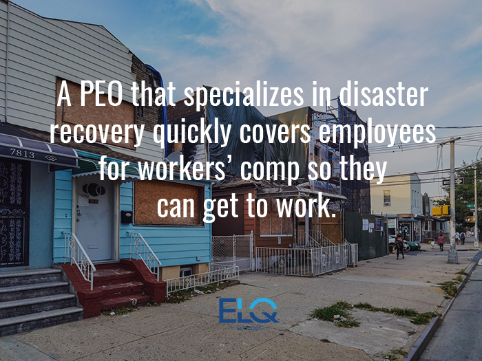 A PEO that specializes in disaster  recovery quickly covers employees  for workers’ comp so they  can get to work
