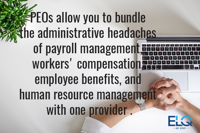 PEO company allows you to bundle the administrative headaches of payroll management, workers' compensation, employee benefits, and human resource management with one provider PEO company allows you to bundle the administrative headaches of payroll management, workers' compensation, employee benefits, and human resource management with one provider