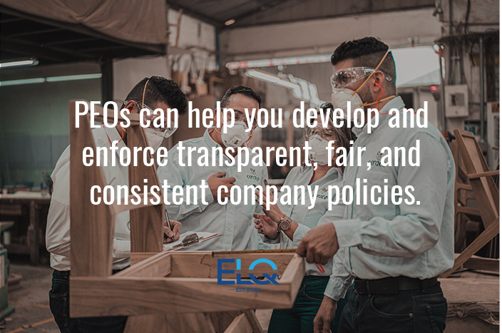 PEOs can help you develop and enforce transparent, fair, and consistent company policies