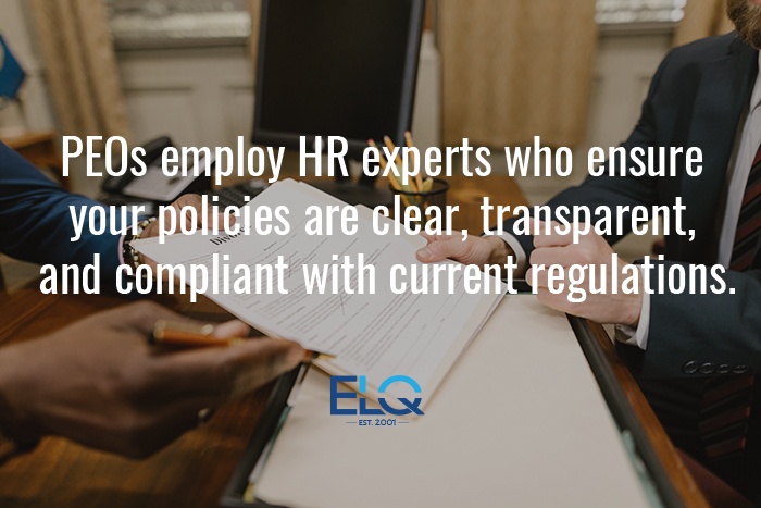 PEOs employ HR experts who ensure your policies are clear, transparent, and compliant with current regulations