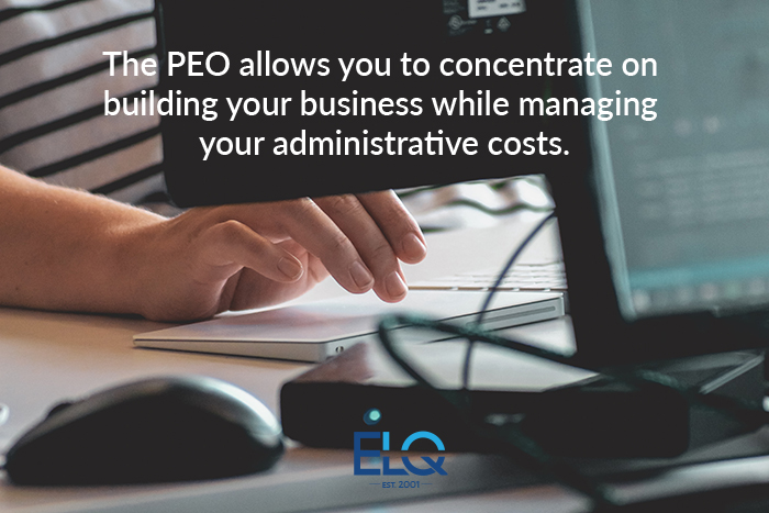 The PEO allows you to concentrate on building your business while managing your administrative costs.