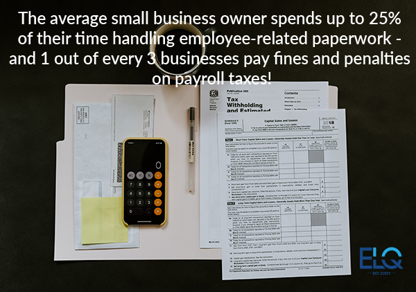 The average small business owner spends  up to 25% of his or her time handling  employee-related paperwork -  and 1 out of every 3 businesses  pay fines and penalties on payroll taxes